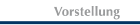 vorstellung
